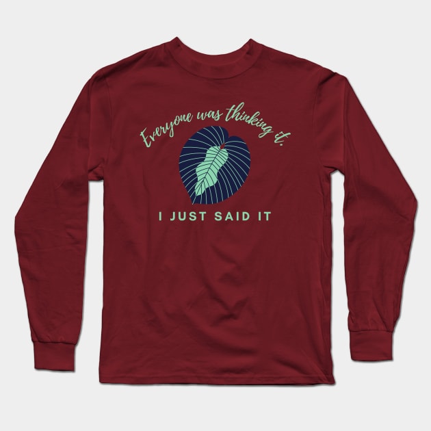 Everyone was thinking it I just said it ! Long Sleeve T-Shirt by Marius Andrei Munteanu